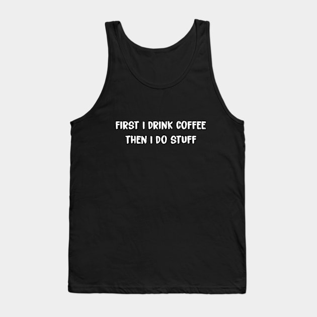 Coffee First then Stuff Tank Top by Magniftee